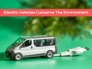Read more about the article How Electric Vehicles Conserve The Environment